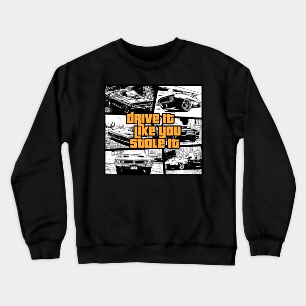 Drive It Like You Stole It Crewneck Sweatshirt by MarinasingerDesigns